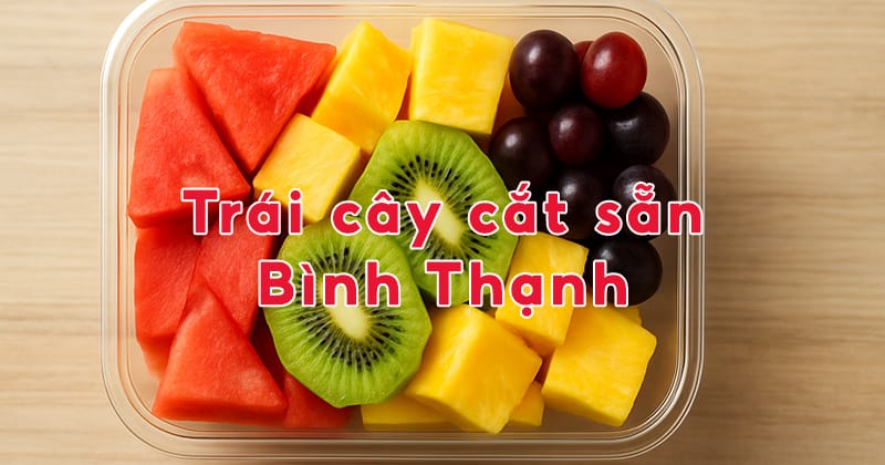 Trái cây cắt sẵn Bình Thạnh - Tươi ngon, Tiện lợi cùng Cô Bếu 1 trai cay cat san binh thanh