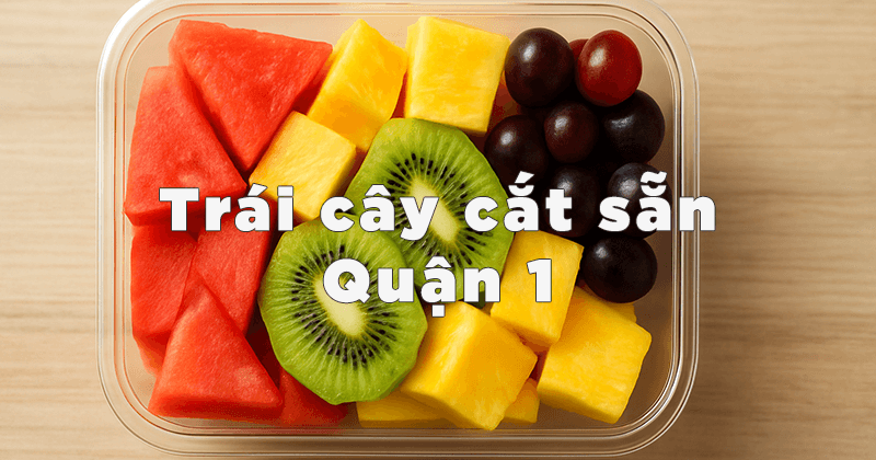 Trái cây cắt sẵn Quận 1 – Tươi ngon, an toàn, giao nhanh 1 trai cay cat san quan 1