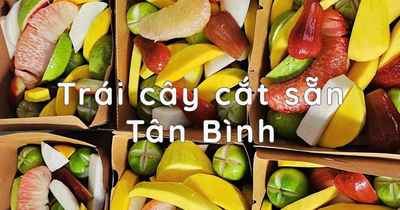 Trái cây cắt sẵn Tân Bình – Tươi ngon, tiện lợi 1 trao cay cat san tan binh