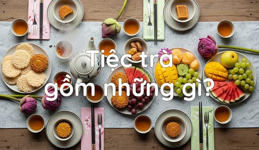 Tiệc trà gồm những gì? Hướng dẫn chi tiết menu và thành phần 1 tiec tra gom nhung gi